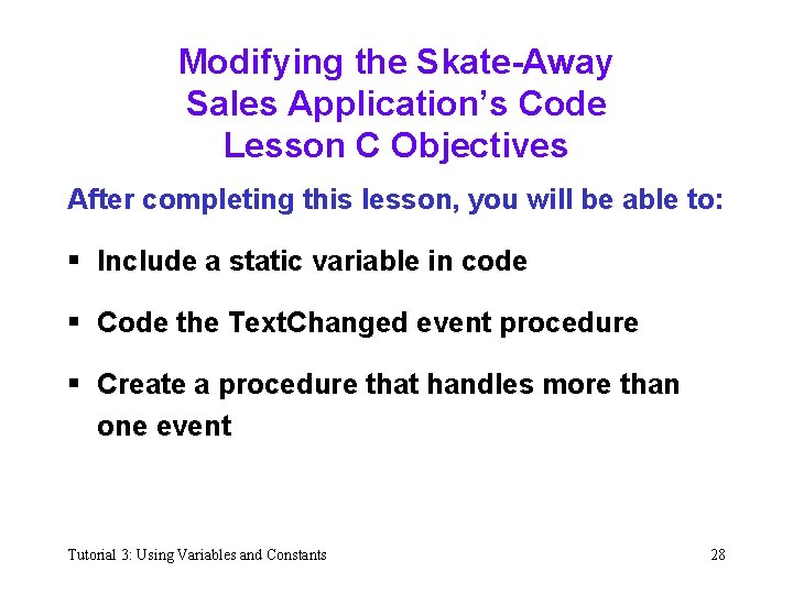 Modifying the Skate-Away Sales Application’s Code Lesson C Objectives After completing this lesson, you