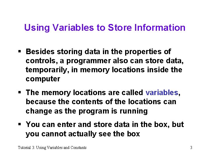 Using Variables to Store Information § Besides storing data in the properties of controls,