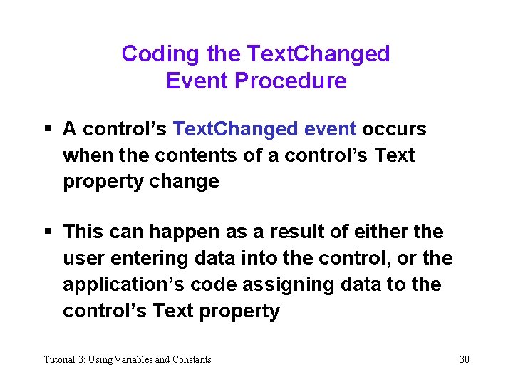 Coding the Text. Changed Event Procedure § A control’s Text. Changed event occurs when