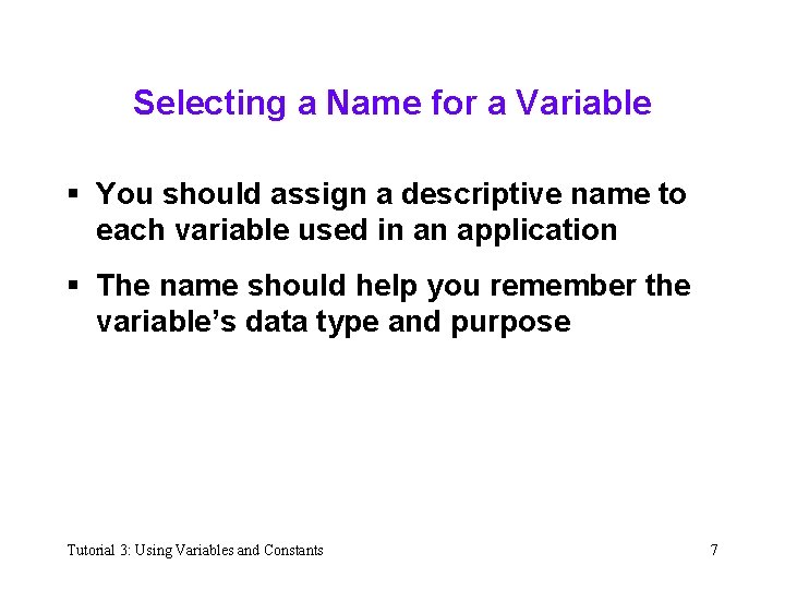 Selecting a Name for a Variable § You should assign a descriptive name to