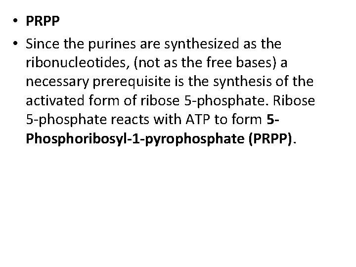  • PRPP • Since the purines are synthesized as the ribonucleotides, (not as