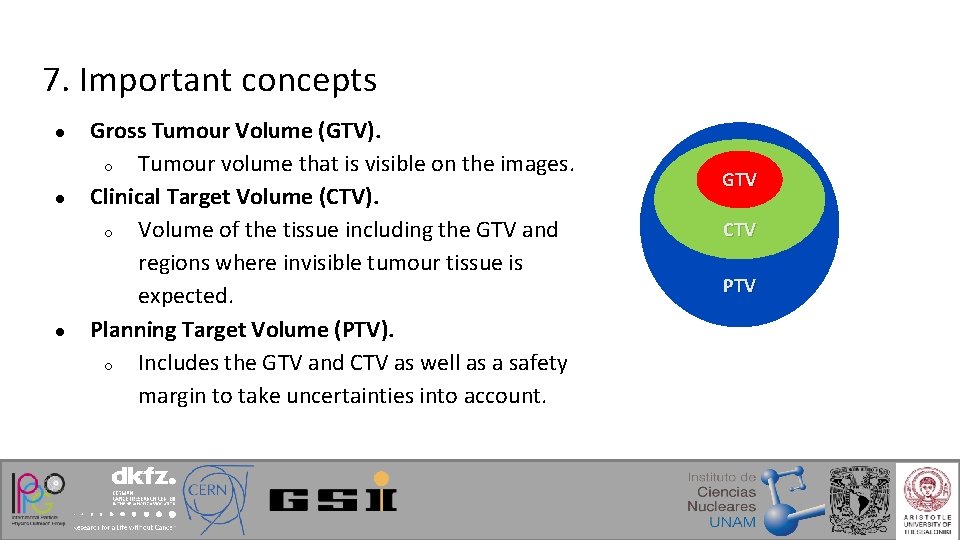 7. Important concepts ● ● ● Gross Tumour Volume (GTV). ○ Tumour volume that