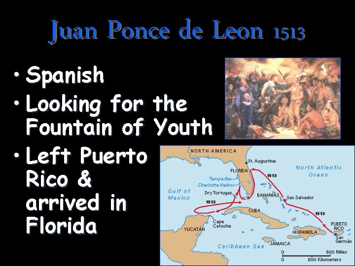 Juan Ponce de Leon 1513 • Spanish • Looking for the Fountain of Youth