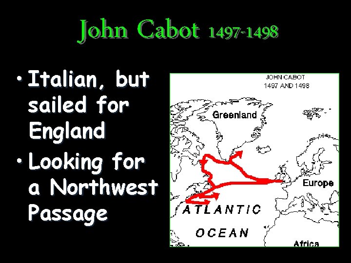 John Cabot 1497 -1498 • Italian, but sailed for England • Looking for a