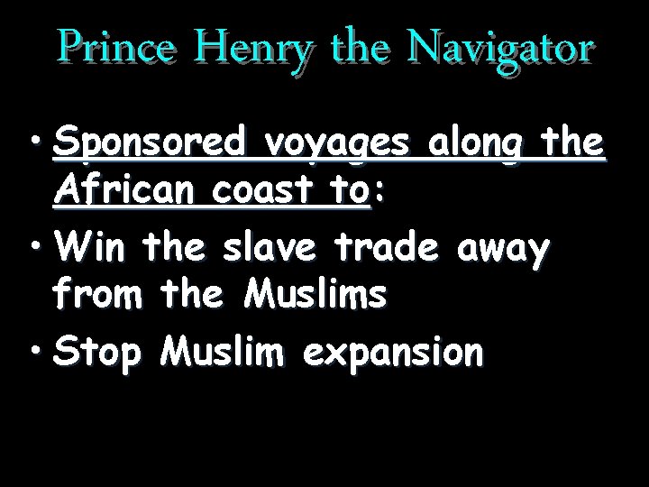 Prince Henry the Navigator • Sponsored voyages along the African coast to: • Win