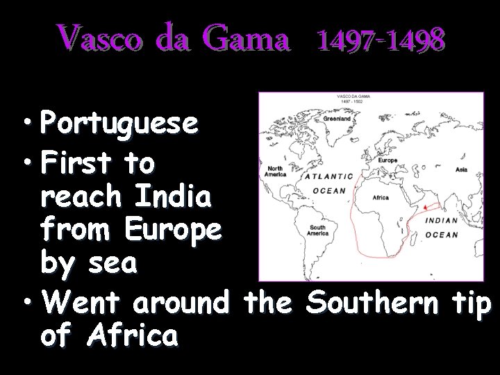 Vasco da Gama 1497 -1498 • Portuguese • First to reach India from Europe