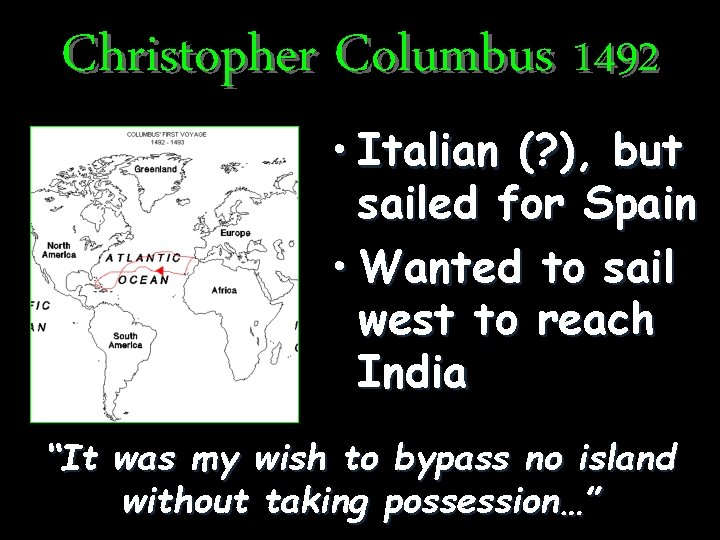 Christopher Columbus 1492 • Italian (? ), but sailed for Spain • Wanted to