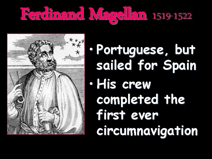 Ferdinand Magellan 1519 -1522 • Portuguese, but sailed for Spain • His crew completed