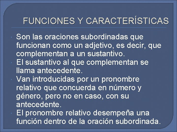 FUNCIONES Y CARACTERÍSTICAS Son las oraciones subordinadas que funcionan como un adjetivo, es decir, FUNCIONES Y CARACTERÍSTICAS Son las oraciones subordinadas que funcionan como un adjetivo, es decir,