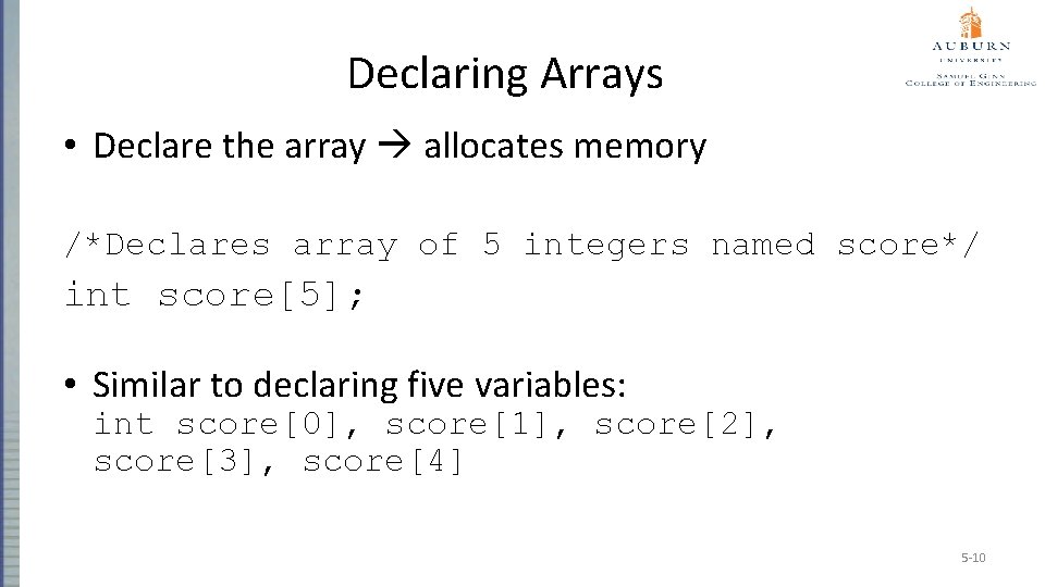 Declaring Arrays • Declare the array allocates memory /*Declares array of 5 integers named