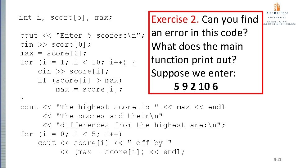 int i, score[5], max; Exercise 2. Can you find an error in this code?