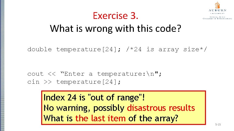 Exercise 3. What is wrong with this code? double temperature[24]; /*24 is array size*/