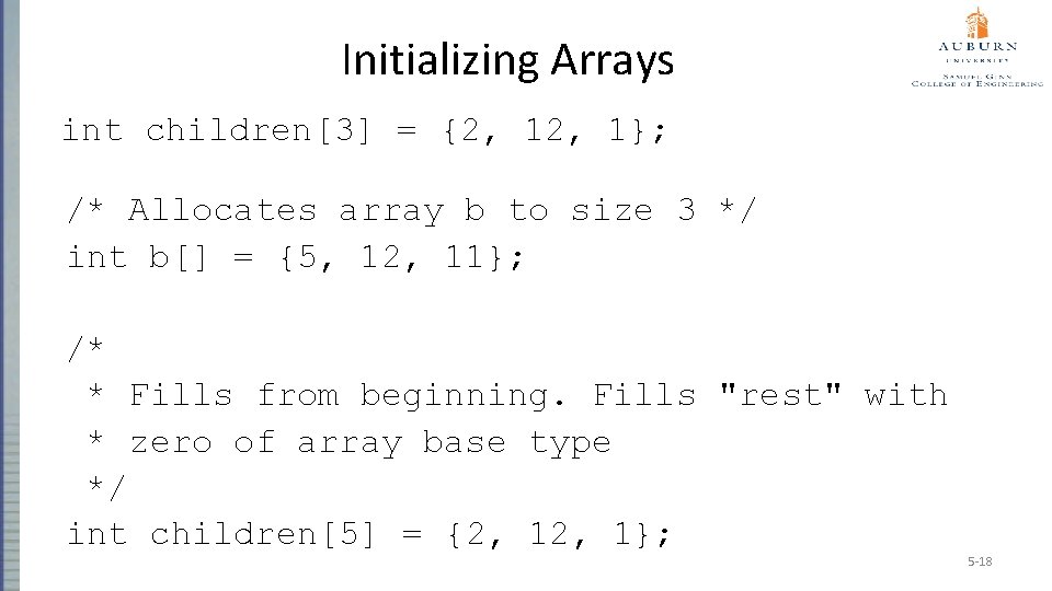 Initializing Arrays int children[3] = {2, 1}; /* Allocates array b to size 3