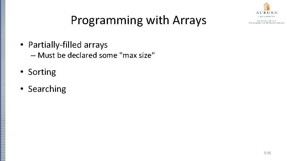 Programming with Arrays • Partially-filled arrays – Must be declared some "max size" •