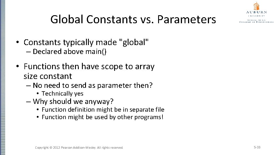 Global Constants vs. Parameters • Constants typically made "global" – Declared above main() •