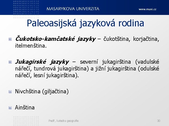 Paleoasijská jazyková rodina Čukotsko-kamčatské jazyky – čukotština, korjačtina, itelmenština. Jukagirské jazyky – severní jukagirština