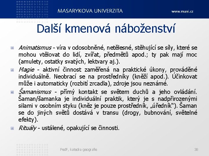 Další kmenová náboženství Animatismus - víra v odosobněné, netělesné, stěhující se síly, které se