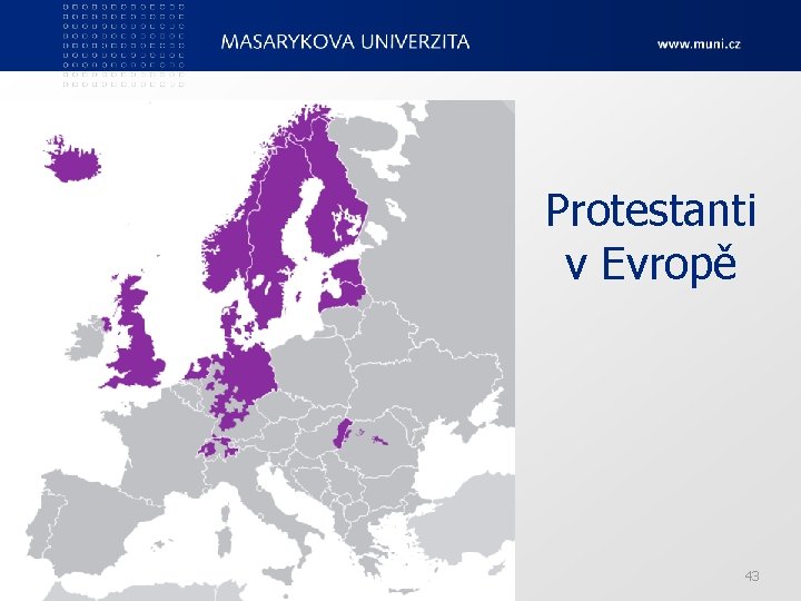 Protestanti v Evropě Ped. F, katedra geografie 43 