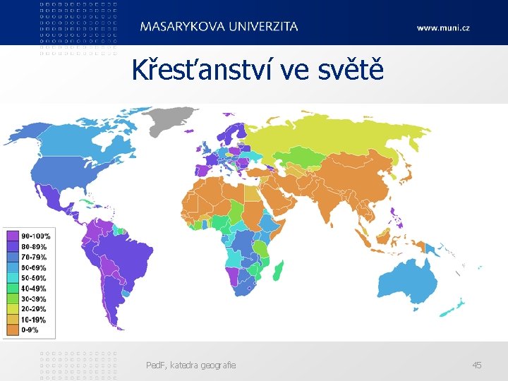 Křesťanství ve světě Ped. F, katedra geografie 45 