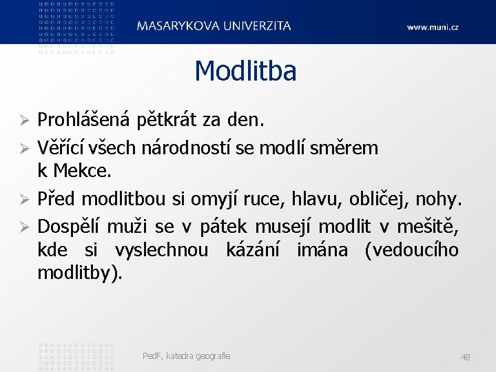 Modlitba Prohlášená pětkrát za den. Ø Věřící všech národností se modlí směrem k Mekce.