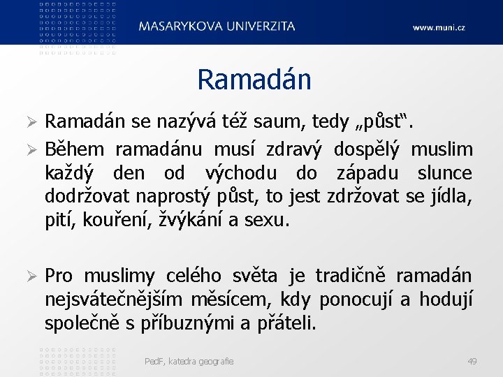 Ramadán se nazývá též saum, tedy „půst“. Ø Během ramadánu musí zdravý dospělý muslim