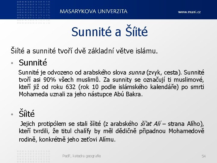 Sunnité a Šíité Šiíté a sunnité tvoří dvě základní větve islámu. • Sunnité je