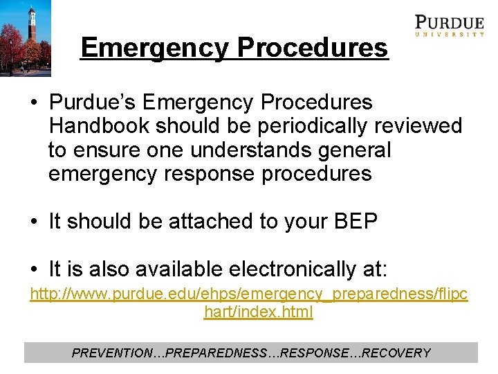 Emergency Procedures • Purdue’s Emergency Procedures Handbook should be periodically reviewed to ensure one