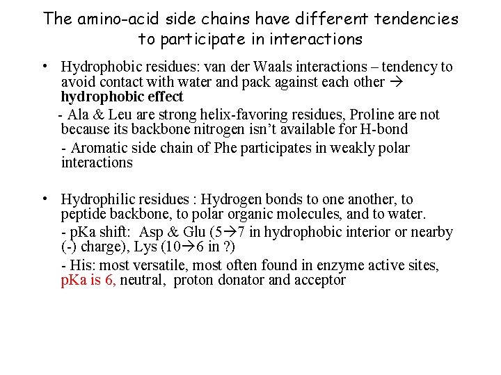 The amino-acid side chains have different tendencies to participate in interactions • Hydrophobic residues: