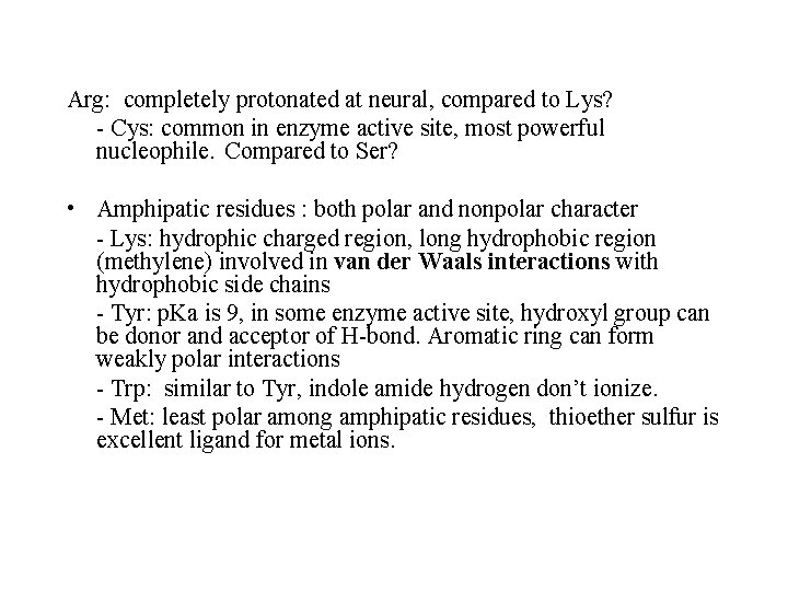 Arg: completely protonated at neural, compared to Lys? - Cys: common in enzyme active