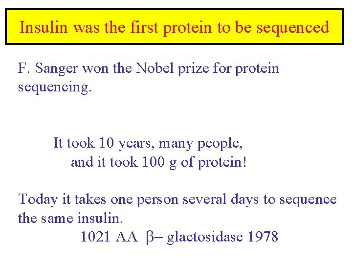 Insulin was the first protein to be sequenced F. Sanger won the Nobel prize