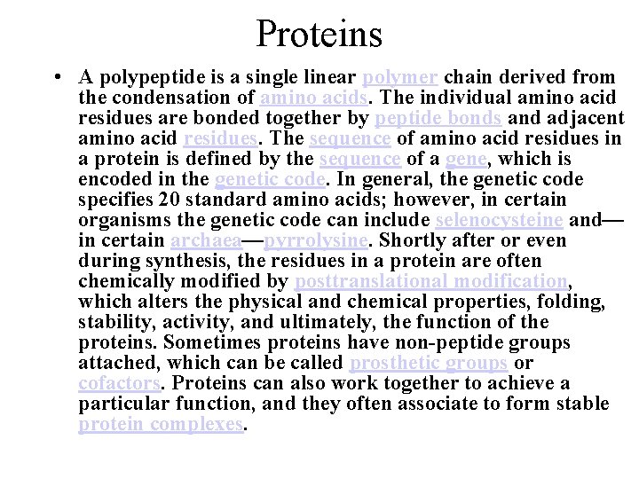 Proteins • A polypeptide is a single linear polymer chain derived from the condensation