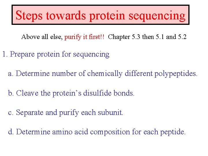 Steps towards protein sequencing Above all else, purify it first!! Chapter 5. 3 then