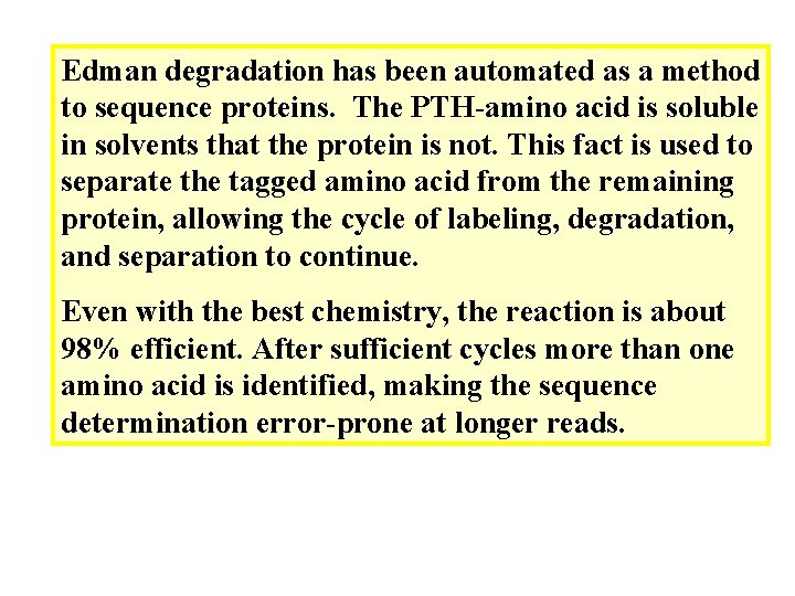 Edman degradation has been automated as a method to sequence proteins. The PTH-amino acid