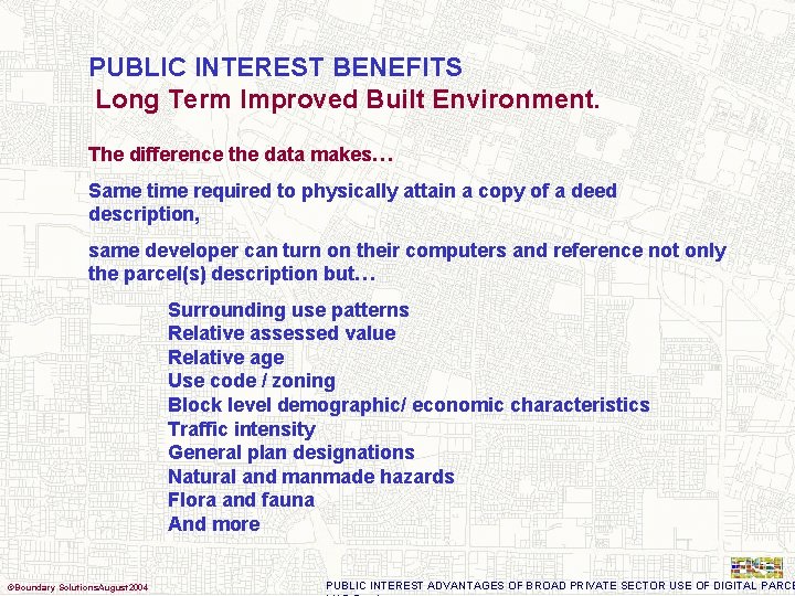 PUBLIC INTEREST BENEFITS Long Term Improved Built Environment. The difference the data makes… Same