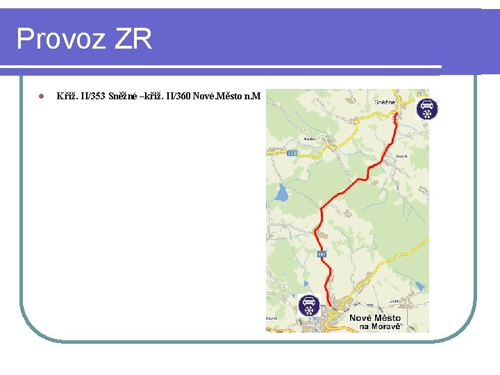 Provoz ZR l Křiž. II/353 Sněžné –křiž. II/360 Nové. Město n. M 