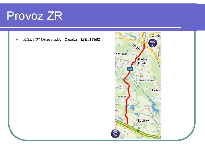 Provoz ZR l Křiž. I/37 Ostrov n. O. – Záseka – křiž. II/602 