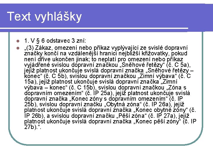 Text vyhlášky l l 1. V § 6 odstavec 3 zní: „(3) Zákaz, omezení