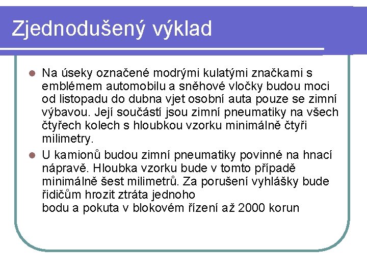 Zjednodušený výklad Na úseky označené modrými kulatými značkami s emblémem automobilu a sněhové vločky