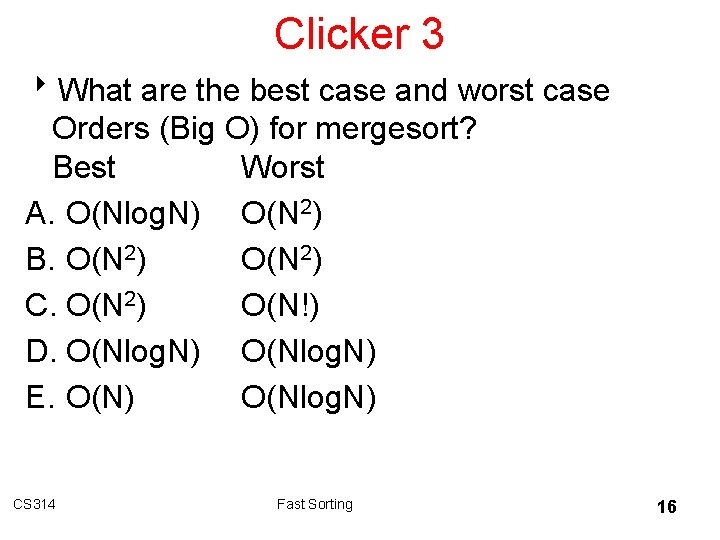 Clicker 3 8 What are the best case and worst case Orders (Big O)