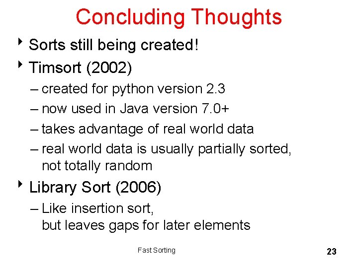 Concluding Thoughts 8 Sorts still being created! 8 Timsort (2002) – created for python