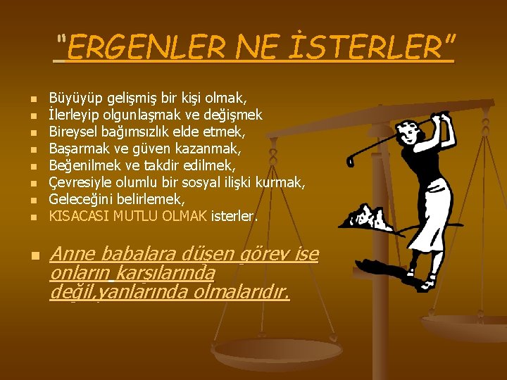 “ERGENLER NE İSTERLER” n n n n n Büyüyüp gelişmiş bir kişi olmak, İlerleyip