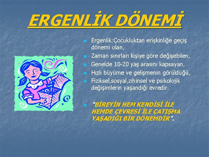 ERGENLİK DÖNEMİ n n n Ergenlik: Çocukluktan erişkinliğe geçiş dönemi olan, Zaman sınırları kişiye