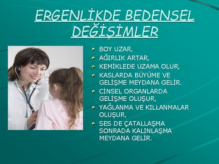 ERGENLİKDE BEDENSEL DEĞİŞİMLER BOY UZAR, AĞIRLIK ARTAR, KEMİKLEDE UZAMA OLUR, KASLARDA BÜYÜME VE GELİŞME