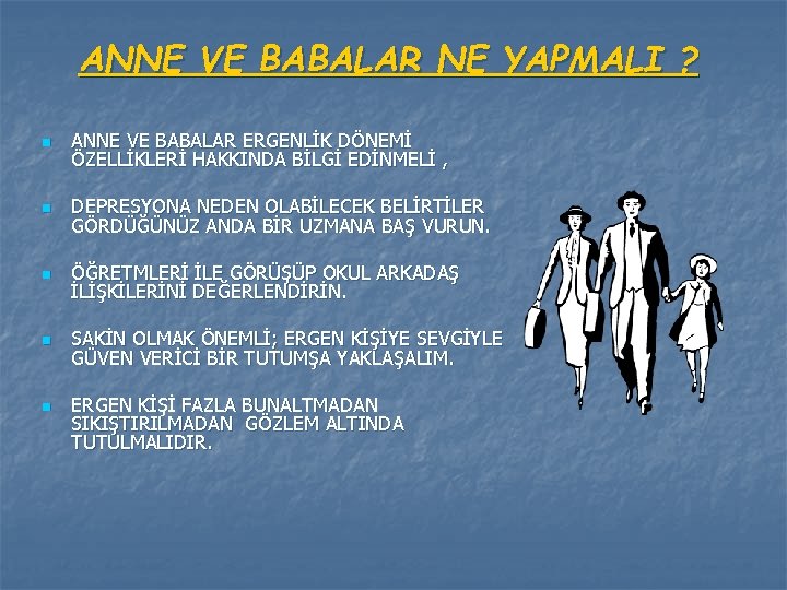 ANNE VE BABALAR NE YAPMALI ? n ANNE VE BABALAR ERGENLİK DÖNEMİ ÖZELLİKLERİ HAKKINDA