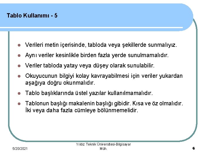 Tablo Kullanımı - 5 l Verileri metin içerisinde, tabloda veya şekillerde sunmalıyız. l Aynı