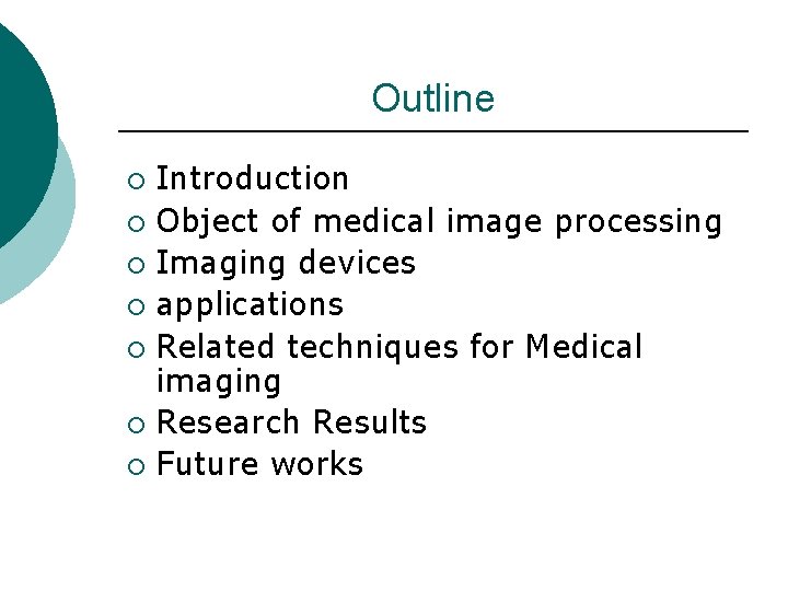 Outline Introduction ¡ Object of medical image processing ¡ Imaging devices ¡ applications ¡