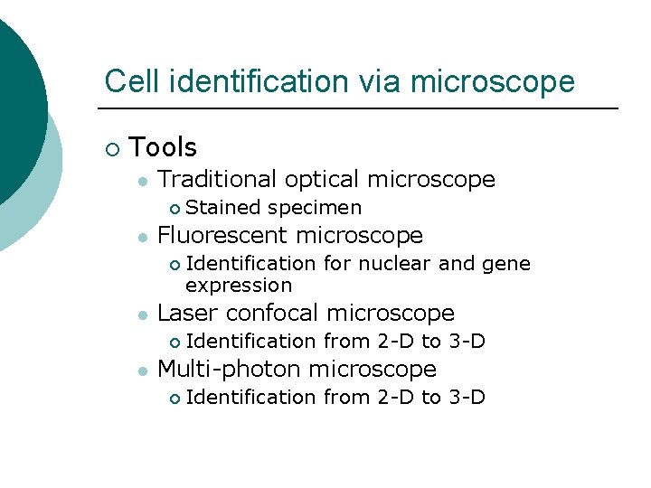 Cell identification via microscope ¡ Tools l Traditional optical microscope ¡ l Fluorescent microscope