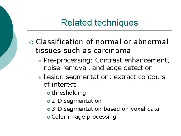 Related techniques ¡ Classification of normal or abnormal tissues such as carcinoma l l