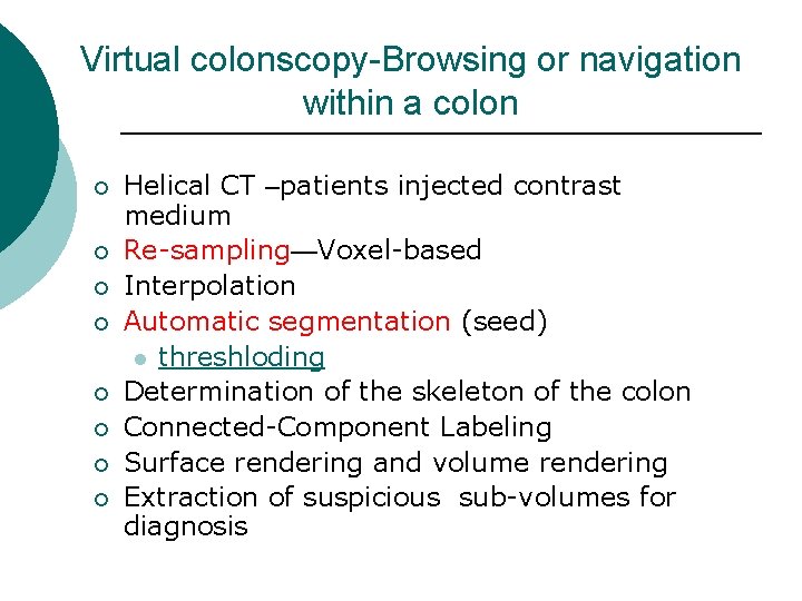 Virtual colonscopy-Browsing or navigation within a colon ¡ ¡ ¡ ¡ Helical CT –patients
