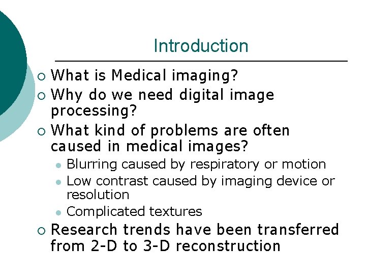 Introduction What is Medical imaging? ¡ Why do we need digital image processing? ¡